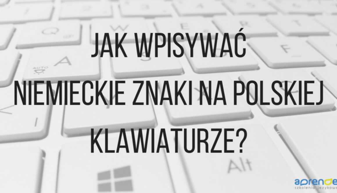 Jak pisać niemieckie znaki na polskiej klawiaturze-