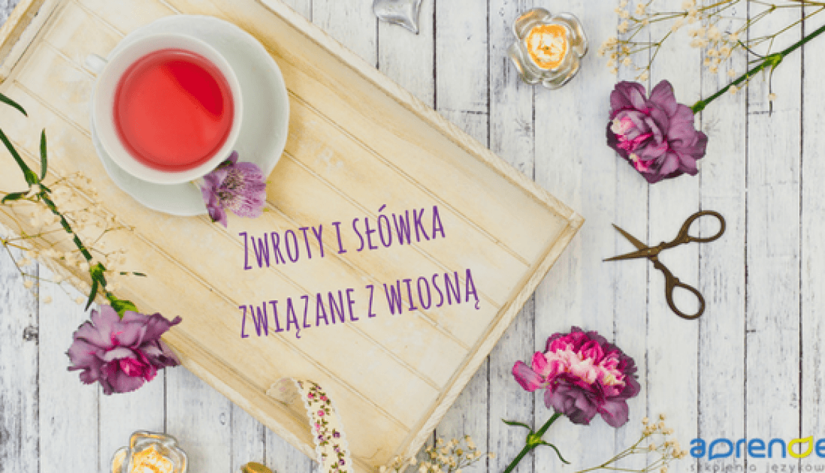 Zwroty i słówka związane z wiosną Zwroty i słówka związane z wiosną