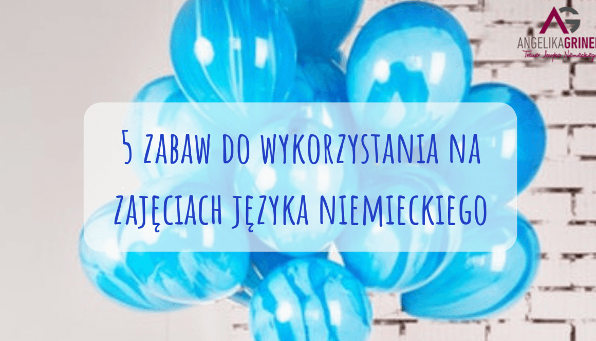 5 zabaw do wykorzystania na zajęciach języka niemieckiego 5 zabaw do wykorzystania na zajęciach języka niemieckiego