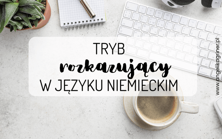Tryb Rozkazujący W Niemieckim Tryb rozkazujący w języku niemieckim - zasady tworzenia + przykłady