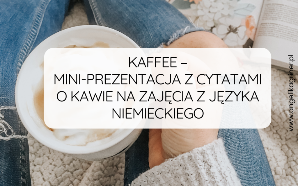 KAFFEE – mini-PREZENTACJA Z CYTATAMI O KAWIE na zajęcia z języka niemieckiego