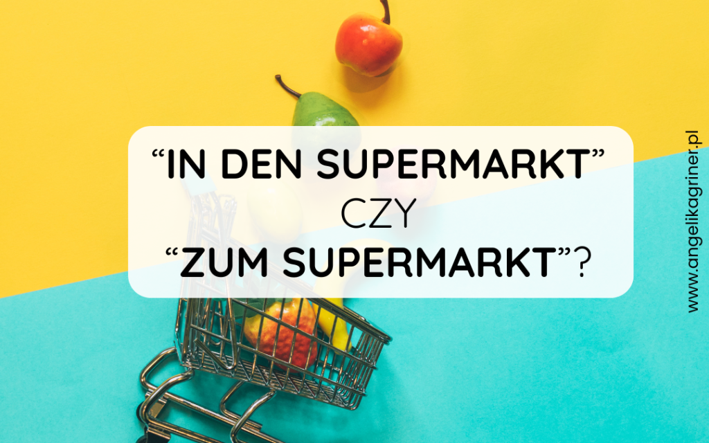 "In den Supermarkt" czy "zum Supermarkt"? Jak jest poprawnie?
