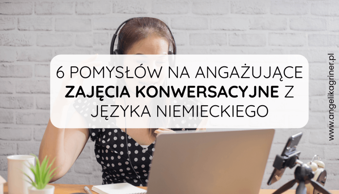 6 pomysłów na angażujące zajęcia konwersacyjne z języka niemieckiego