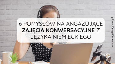 6 pomysłów na angażujące zajęcia konwersacyjne z języka niemieckiego